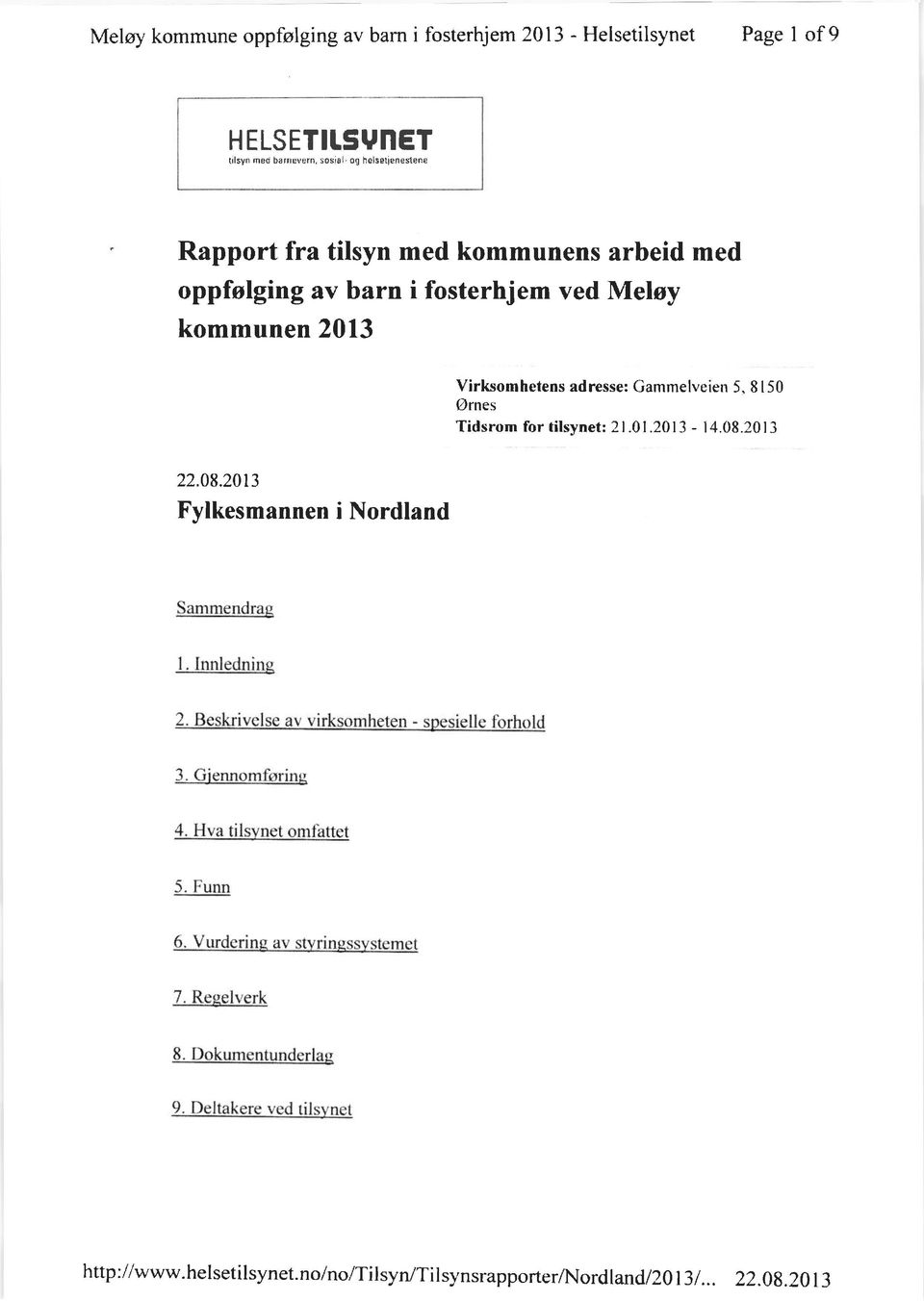 Virksomhetens adresse: Cammelveien 5, 8 1 50 Ornes Tidsrom for tilsynet:21.01.2013 - I4.