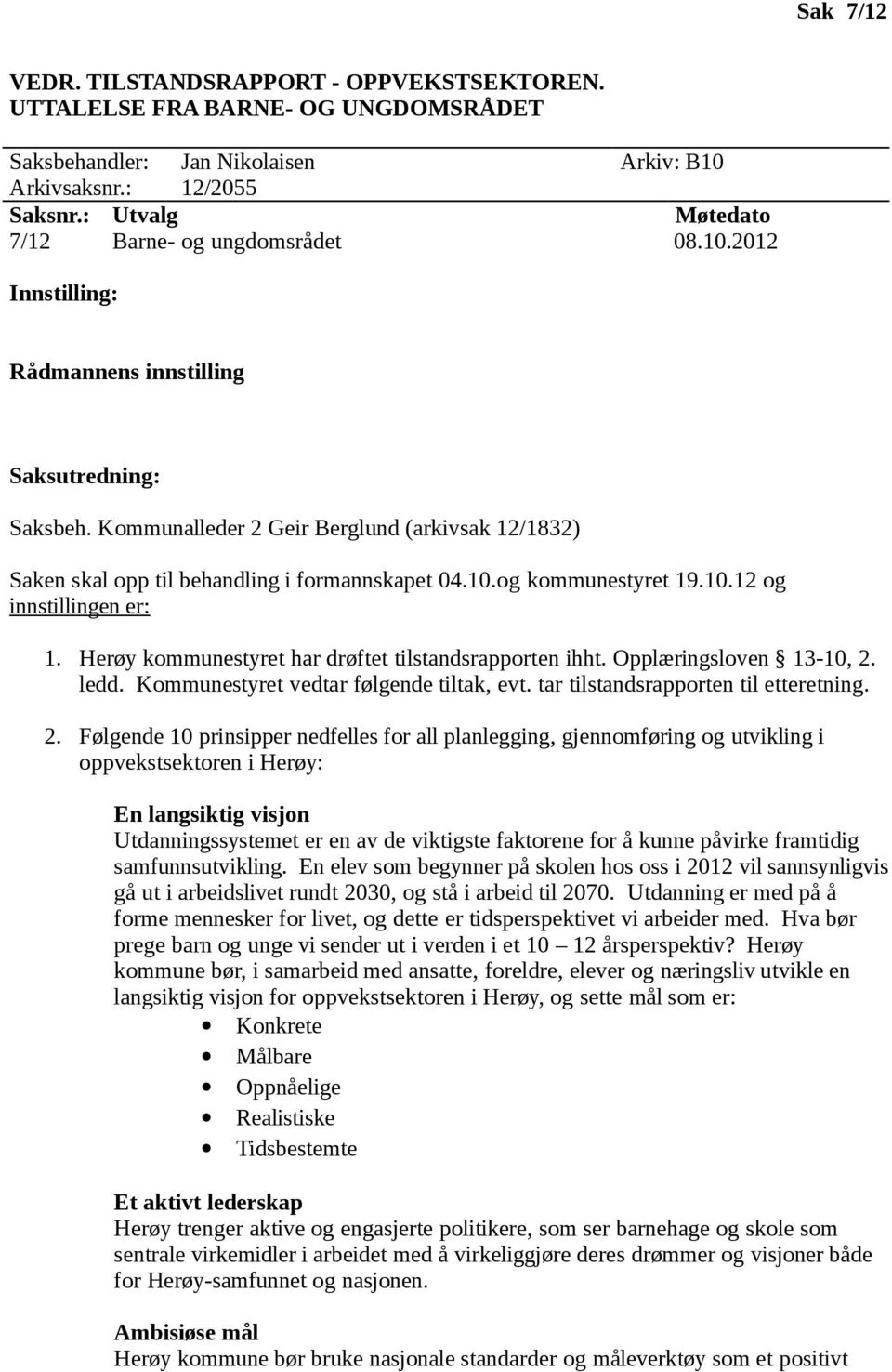 Herøy kommunestyret har drøftet tilstandsrapporten ihht. Opplæringsloven 13-10, 2.