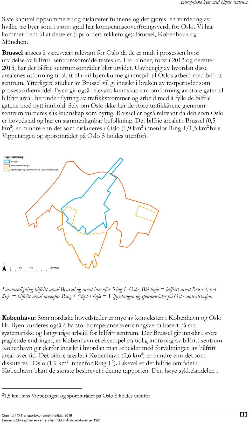 Brussel ansees å væresvært relevant for Oslo da de er midt i prosessen hvor utvidelse av bilfritt sentrumsområde testes ut.