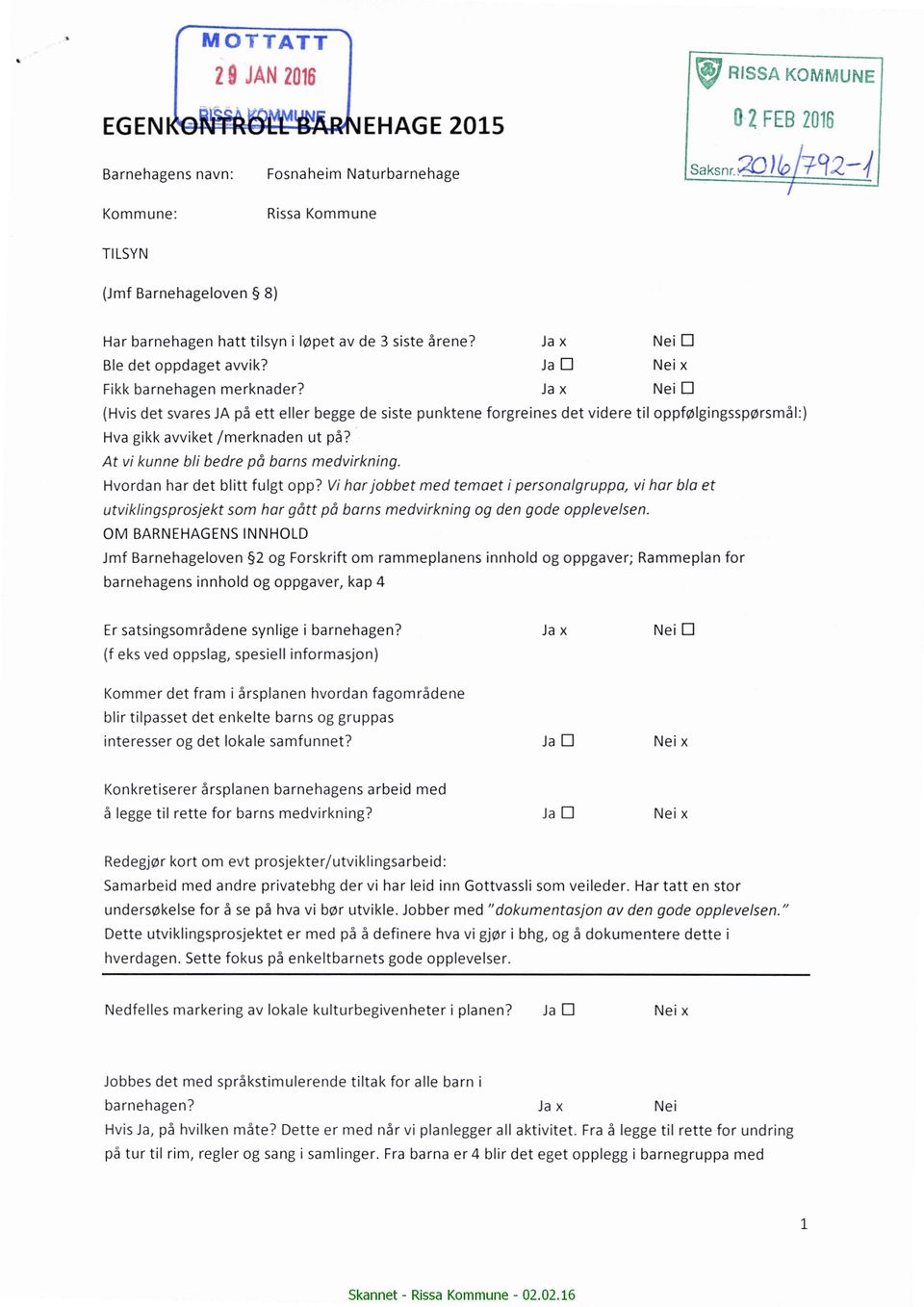 Ja x (Hvis det svares JA på ett eller begge de siste punktene forgreines det videre til oppfølgingsspørsmålz) Hva gikk avviket /merknaden utpå? At vi kunne bli bedre på barns medvirkning.