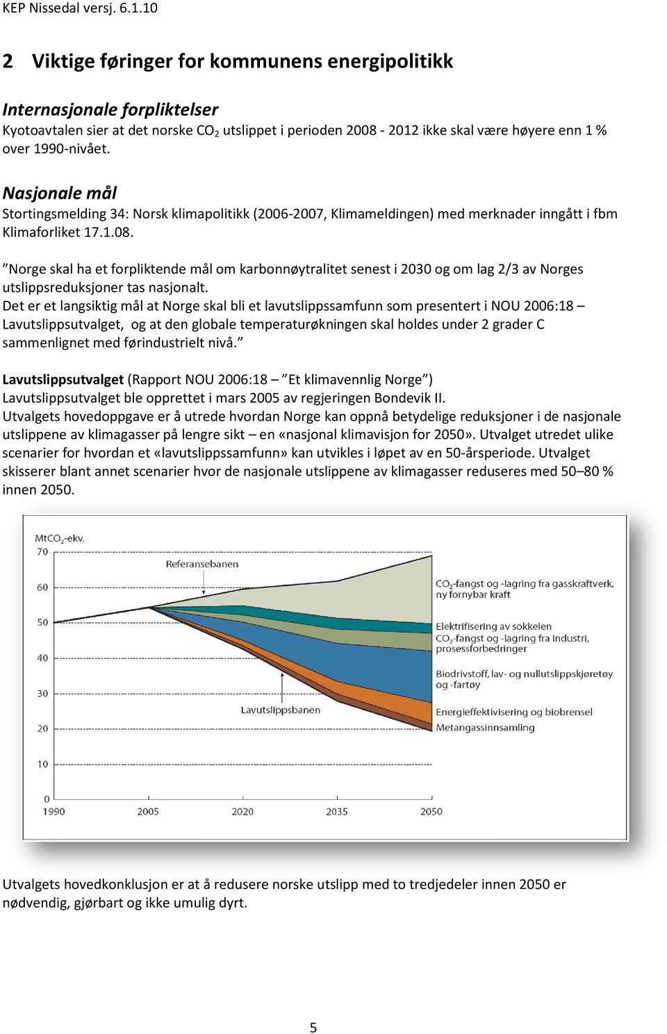 Nasjonale mål Stortingsmelding 34: Norsk klimapolitikk (2006-2007, 2007, Klimameldingen) med merknader inngått i fbm Klimaforliket 17.1.08.