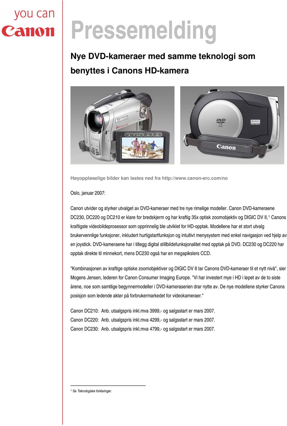 Canon DVD-kameraene DC230, DC220 og DC210 er klare for bredskjerm og har kraftig 35x optisk zoomobjektiv og DIGIC DV II, 1 Canons kraftigste videobildeprosessor som opprinnelig ble utviklet for