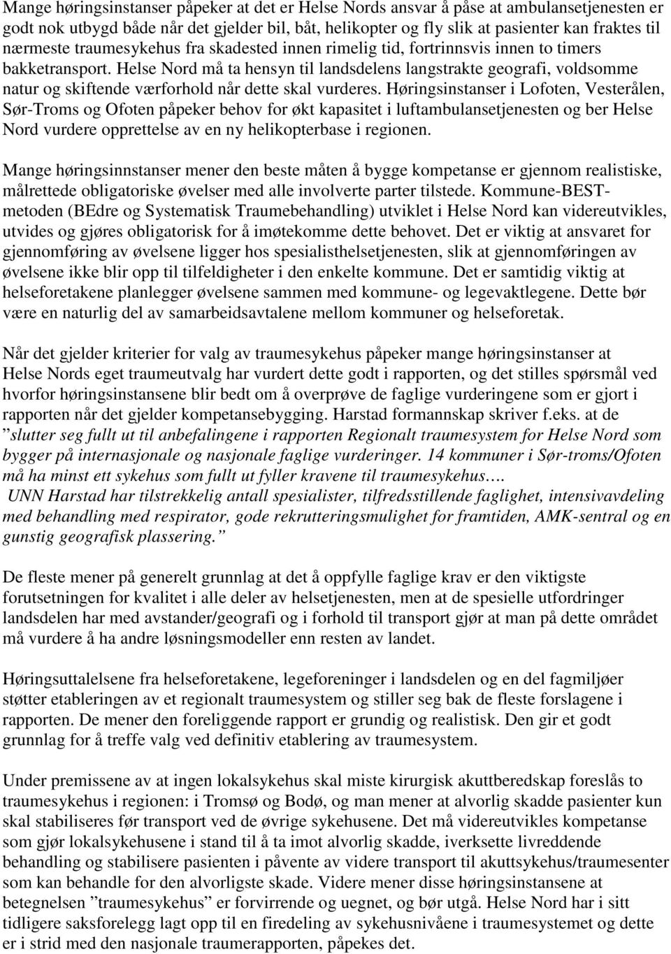 Helse Nord må ta hensyn til landsdelens langstrakte geografi, voldsomme natur og skiftende værforhold når dette skal vurderes.