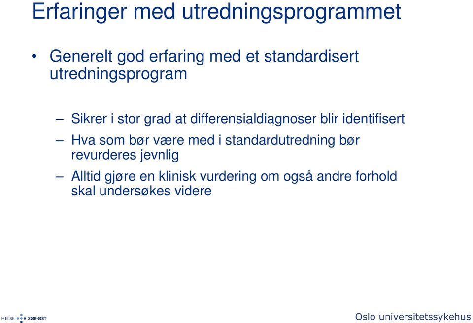 blir identifisert Hva som bør være med i standardutredning bør revurderes