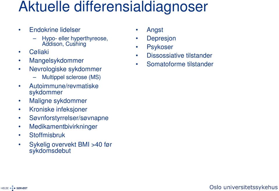 sykdommer Kroniske infeksjoner Søvnforstyrrelser/søvnapne Medikamentbivirkninger Stoffmisbruk Sykelig