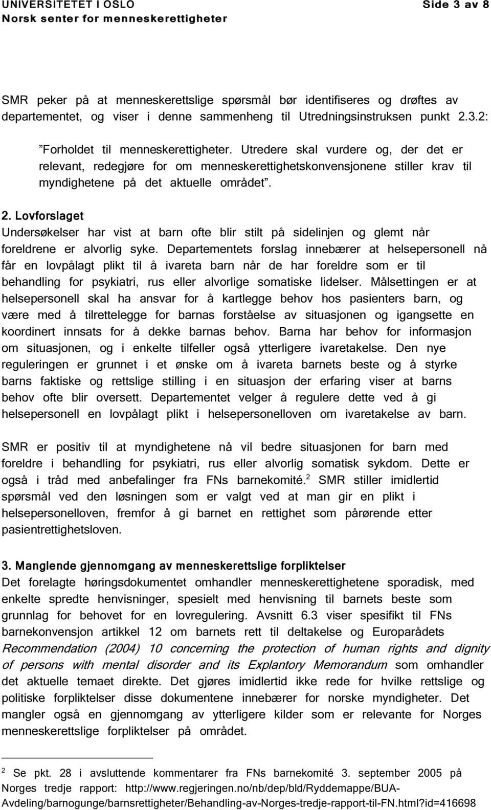 Lovforslaget Undersøkelser har vist at barn ofte blir stilt på sidelinjen og glemt når foreldrene er alvorlig syke.