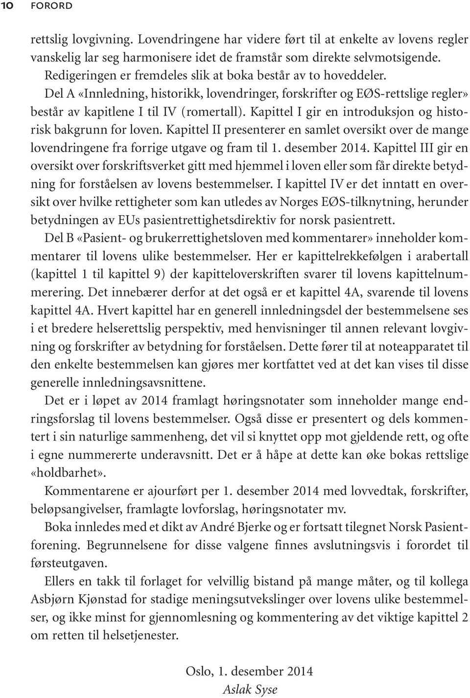 Kapittel I gir en introduksjon og historisk bakgrunn for loven. Kapittel II presenterer en samlet oversikt over de mange lovendringene fra forrige utgave og fram til 1. desember 2014.