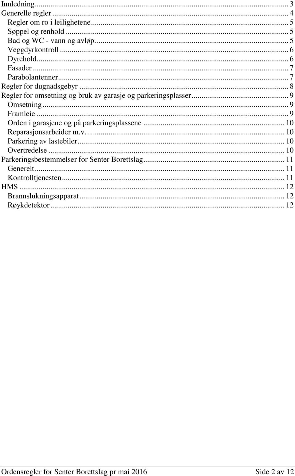 .. 9 Orden i garasjene og på parkeringsplassene... 10 Reparasjonsarbeider m.v.... 10 Parkering av lastebiler... 10 Overtredelse.