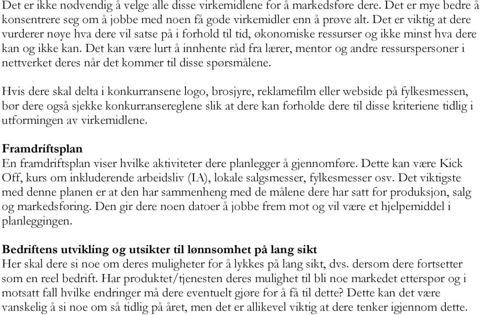 Det kan være lurt å innhente råd fra lærer, mentor og andre ressurspersoner i nettverket deres når det kommer til disse spørsmålene.