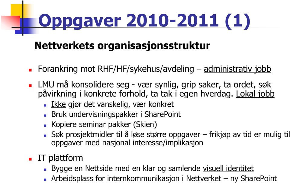 Lokal jobb Ikke gjør det vanskelig, vær konkret Bruk undervisningspakker i SharePoint Kopiere seminar pakker (Skien) Søk prosjektmidler til å løse