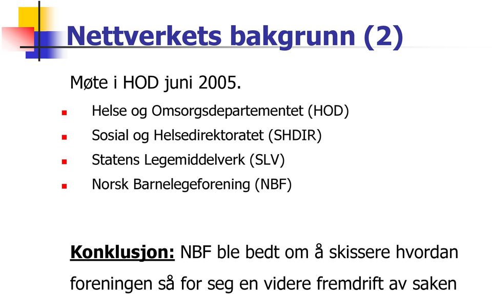 (SHDIR) Statens Legemiddelverk (SLV) Norsk Barnelegeforening (NBF)