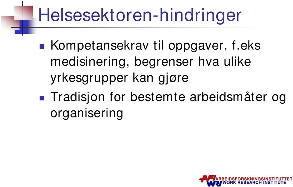 eks medisinering, begrenser hva ulike