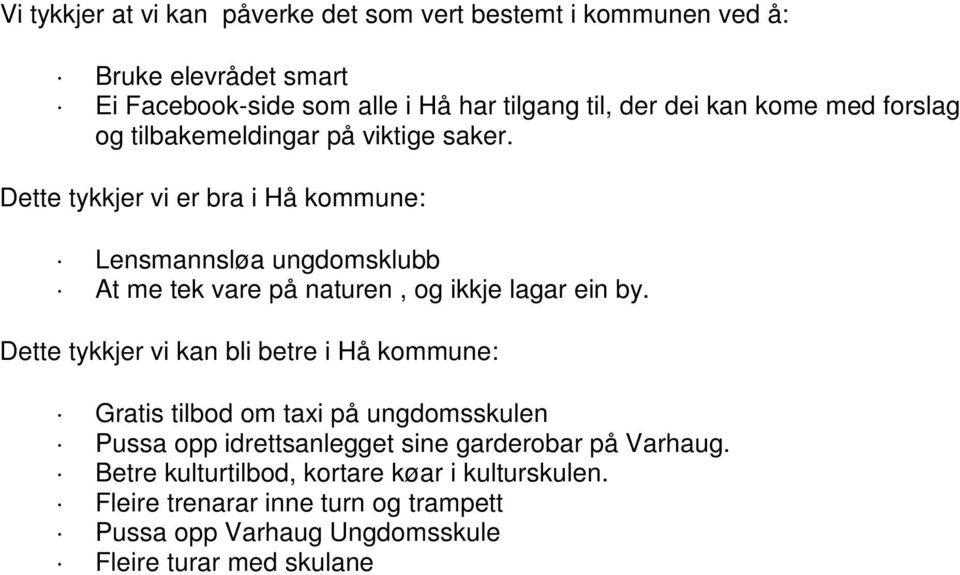Dette tykkjer vi er bra i Hå kommune: Lensmannsløa ungdomsklubb At me tek vare på naturen, og ikkje lagar ein by.