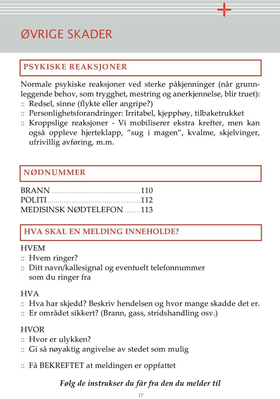 ) :: Personlighetsforandringer: Irritabel, kjepphøy, tilbaketrukket :: Kroppslige reaksjoner - Vi mobiliserer ekstra krefter, men kan også oppleve hjerteklapp, sug i magen, kvalme, skjelvinger,