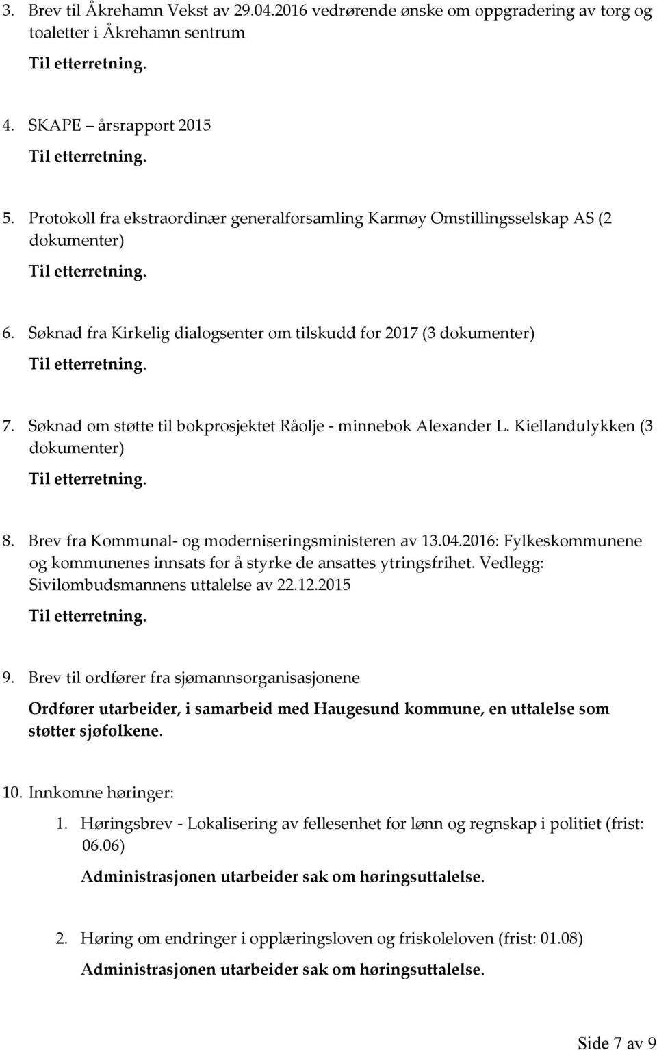Søknad om støtte til bokprosjektet Råolje - minnebok Alexander L. Kiellandulykken (3 dokumenter) 8. Brev fra Kommunal- og moderniseringsministeren av 13.04.
