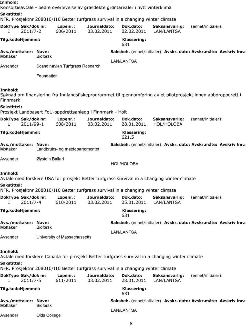 02.2011 LAN/LANTSA Scandinavian Turfgrass Research LAN/LANTSA Foundation Søknad om finansiering fra Innlandsfiskeprogrammet til gjennomføring av et pilotprosjekt innen abboroppdrett i Finnmark