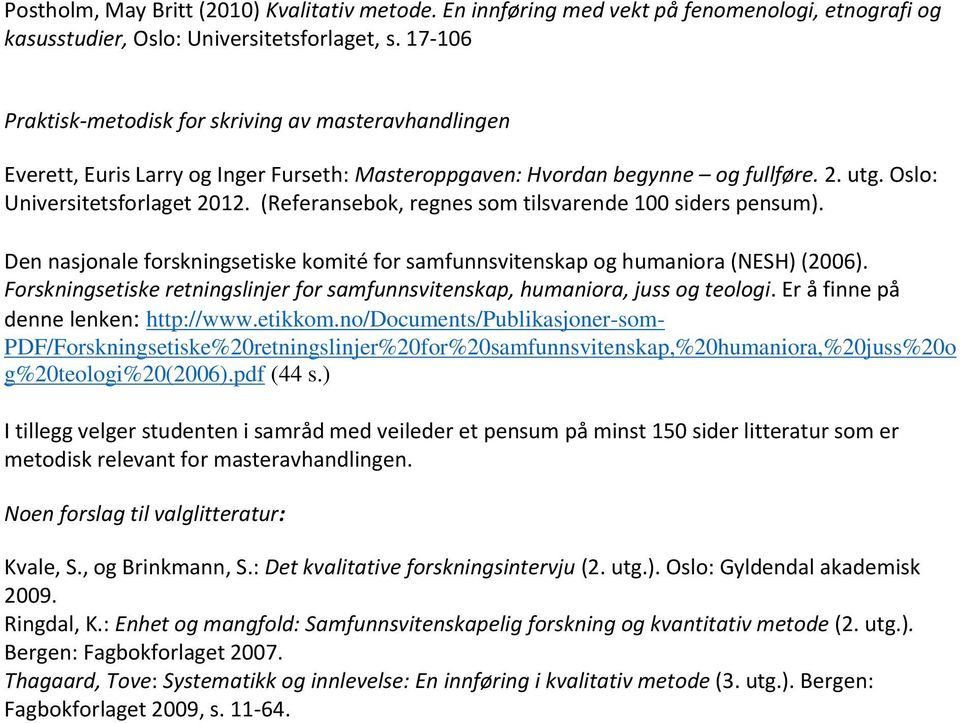 (Referansebok, regnes som tilsvarende 100 siders pensum). Den nasjonale forskningsetiske komité for samfunnsvitenskap og humaniora (NESH) (2006).