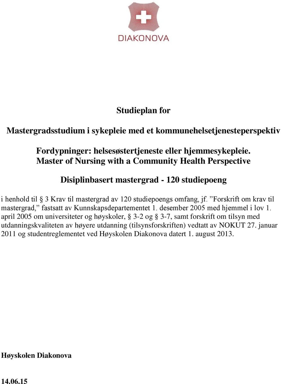 Forskrift om krav til mastergrad, fastsatt av Kunnskapsdepartementet 1. desember 2005 med hjemmel i lov 1.