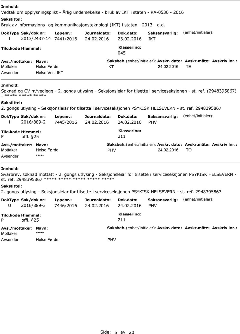 ref. 2948395867 2016/889-2 7445/2016 HV HV TO ***** Svarbrev, søknad mottatt - 2. gongs utlysing - Seksjonsleiar for tilsette i serviceseksjonen SYKSK HELSEVERN - st. ref.