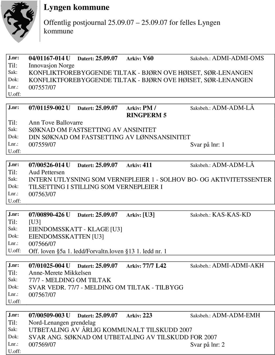 nr: 07/01159-002 U Datert: 25.09.07 Arkiv: PM / Saksbeh.: ADM-ADM-LÅ RINGPERM 5 Til: Ann Tove Ballovarre Sak: SØKNAD OM FASTSETTING AV ANSINITET Dok: DIN SØKNAD OM FASTSETTING AV LØNNSANSINITET Lnr.