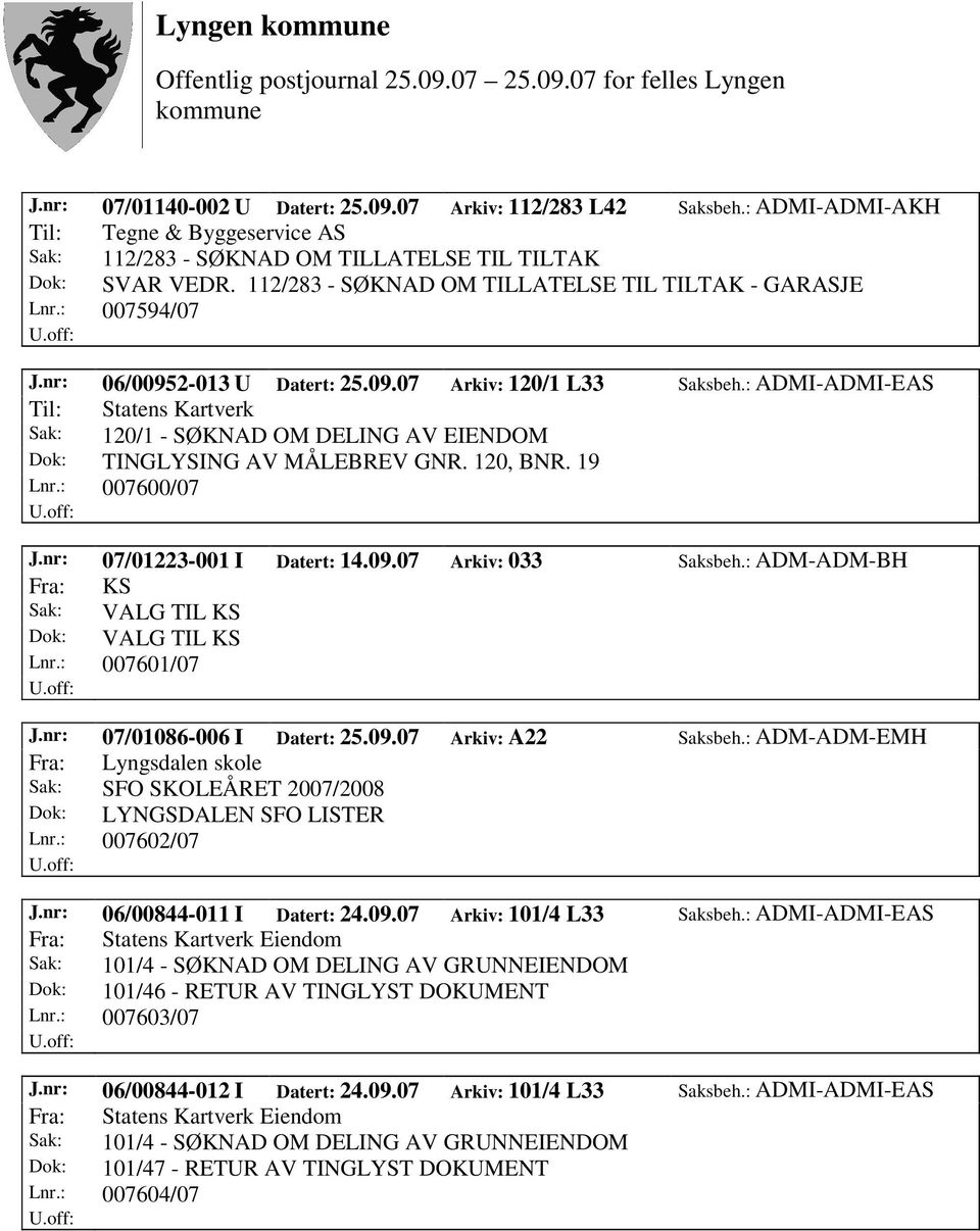 : ADMI-ADMI-EAS Til: Statens Kartverk Sak: 120/1 - SØKNAD OM DELING AV EIENDOM Dok: TINGLYSING AV MÅLEBREV GNR. 120, BNR. 19 Lnr.: 007600/07 J.nr: 07/01223-001 I Datert: 14.09.07 Arkiv: 033 Saksbeh.