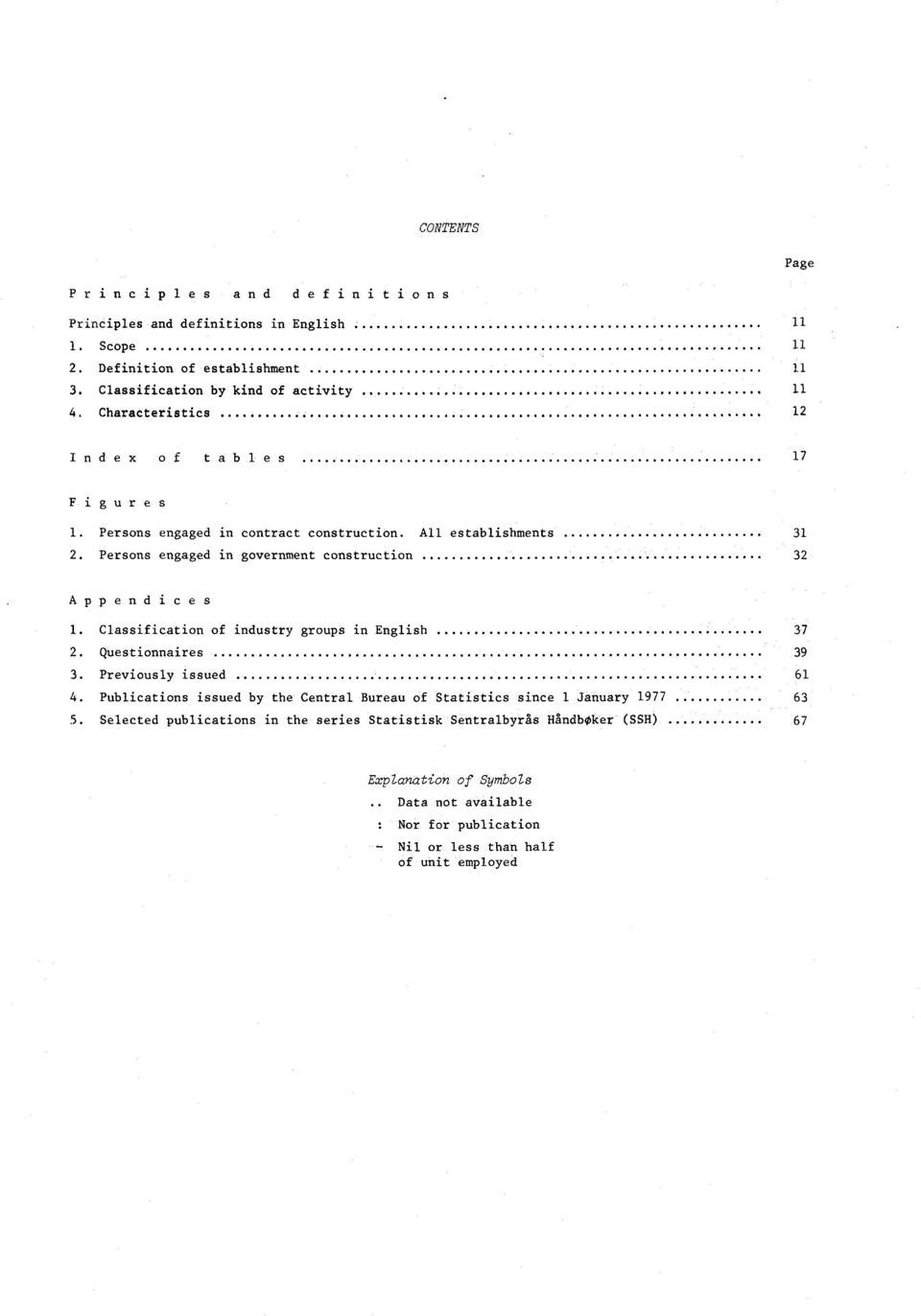 Persons engaged in government construction 32 Appendices 1. Classification of industry groups in English 37 2. Questionnaires 39 3. Previously issued 61 4.
