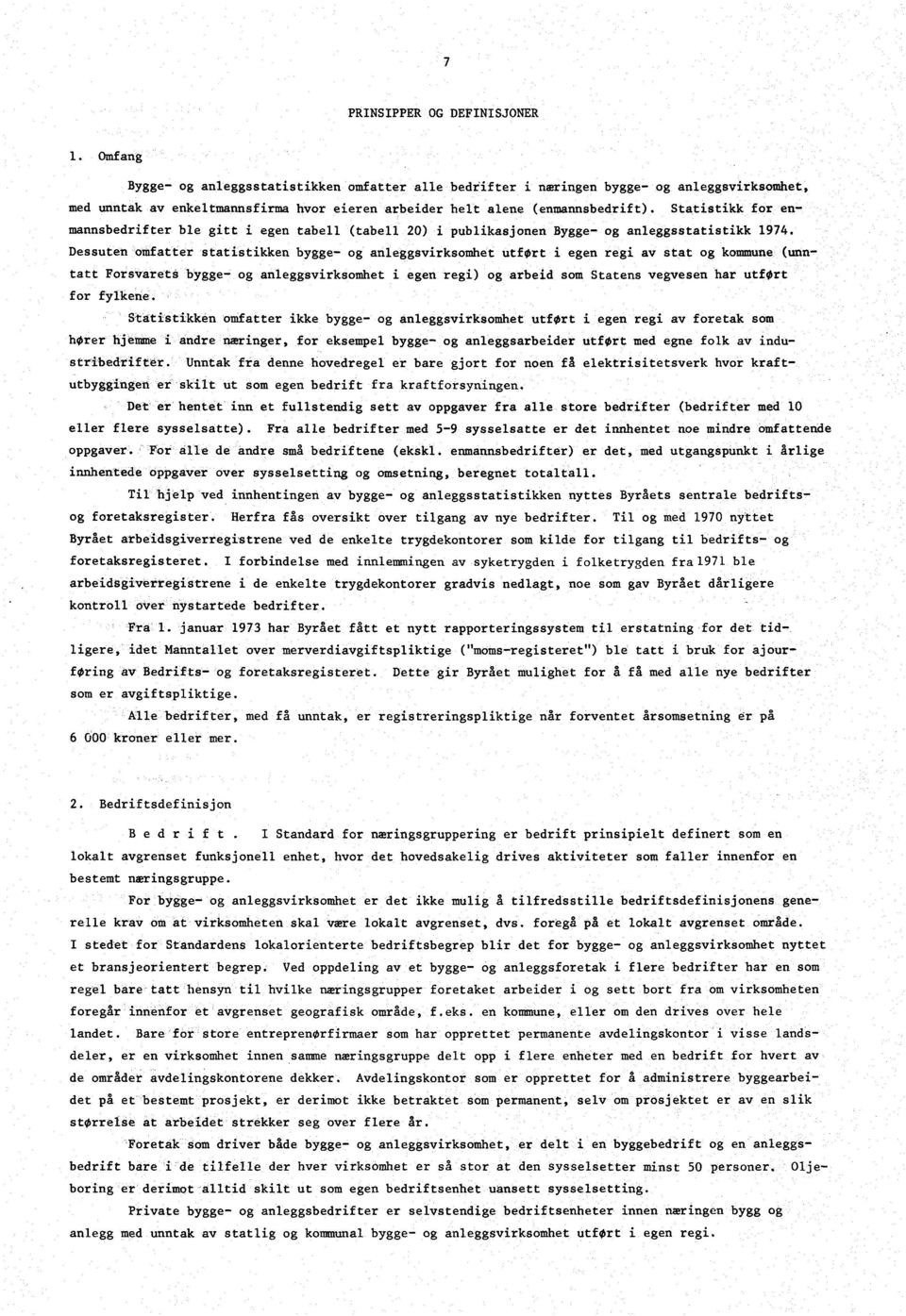 Statistikk for enmannsbedrifter ble gitt i egen tabell (tabell 20) i publikasjonen Bygge- og anleggsstatistikk 1974.