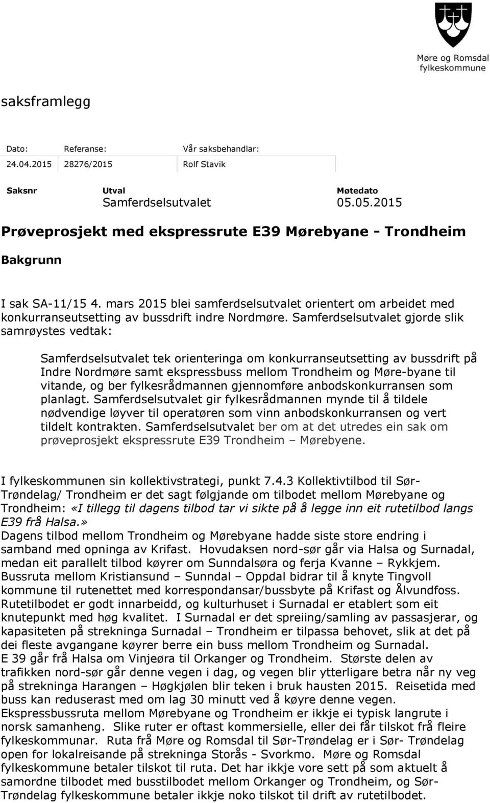 mars 2015 blei samferdselsutvalet orientert om arbeidet med konkurranseutsetting av bussdrift indre Nordmøre.