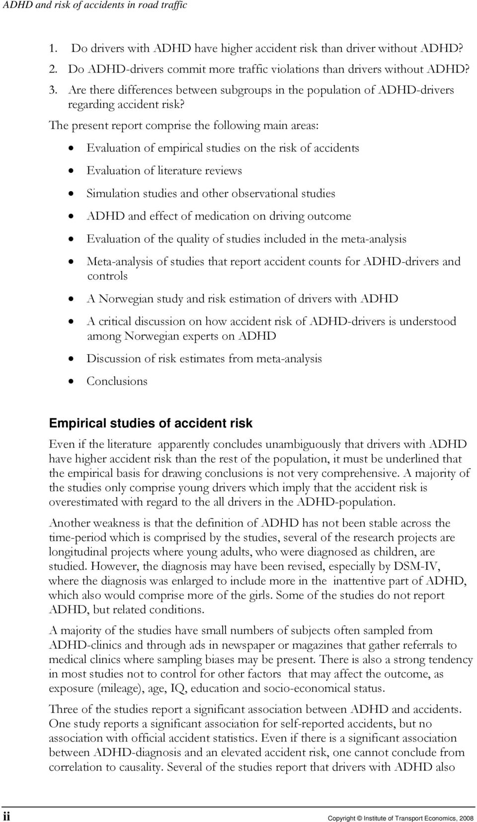The present report comprise the following main areas: Evaluation of empirical studies on the risk of accidents Evaluation of literature reviews Simulation studies and other observational studies ADHD