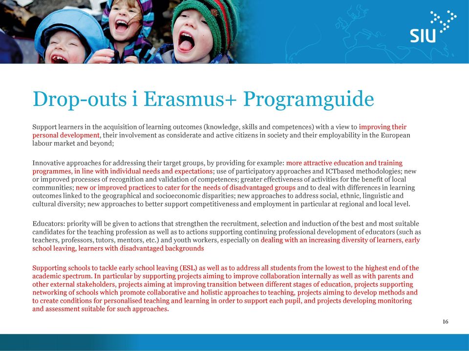 more attractive education and training programmes, in line with individual needs and expectations; use of participatory approaches and ICTbased methodologies; new or improved processes of recognition