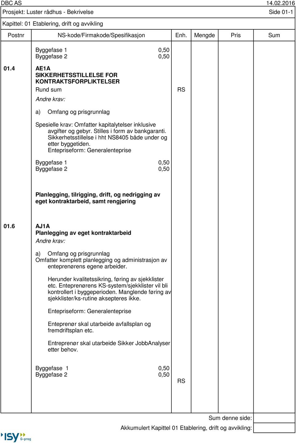 Sikkerhetsstillelse i hht NS8405 både under og etter byggetiden.