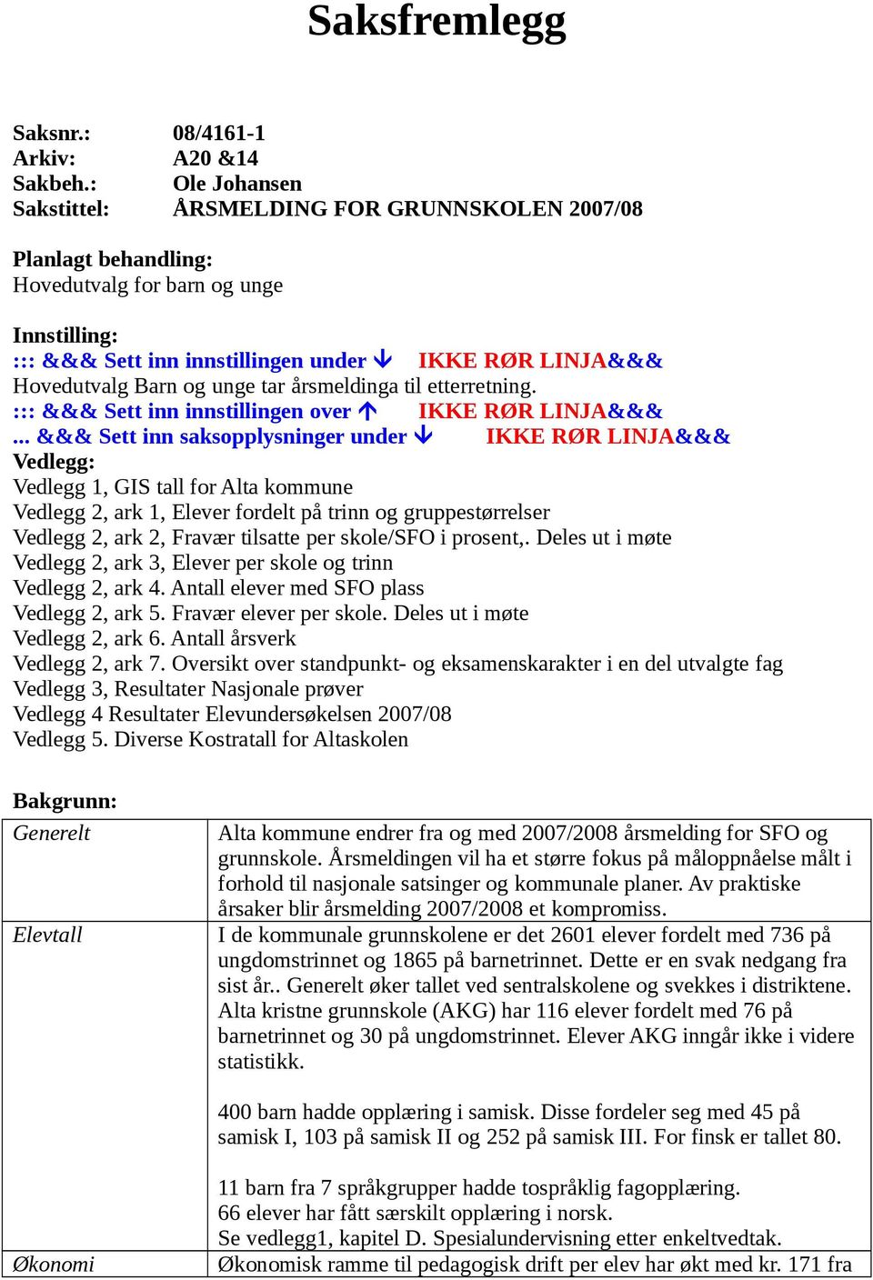 unge tar årsmeldinga til etterretning. ::: &&& Sett inn innstillingen over IKKE RØR LINJA&&&.