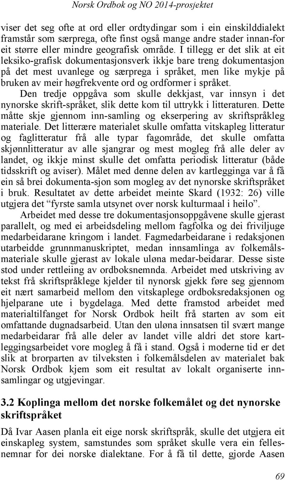 ordformer i språket. Den tredje oppgåva som skulle dekkjast, var innsyn i det nynorske skrift-språket, slik dette kom til uttrykk i litteraturen.