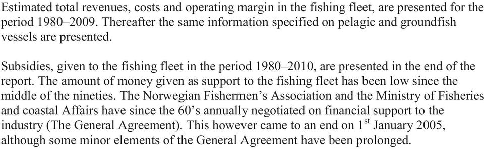 Subsidies, given to the fishing fleet in the period 198 21, are presented in the end of the report.