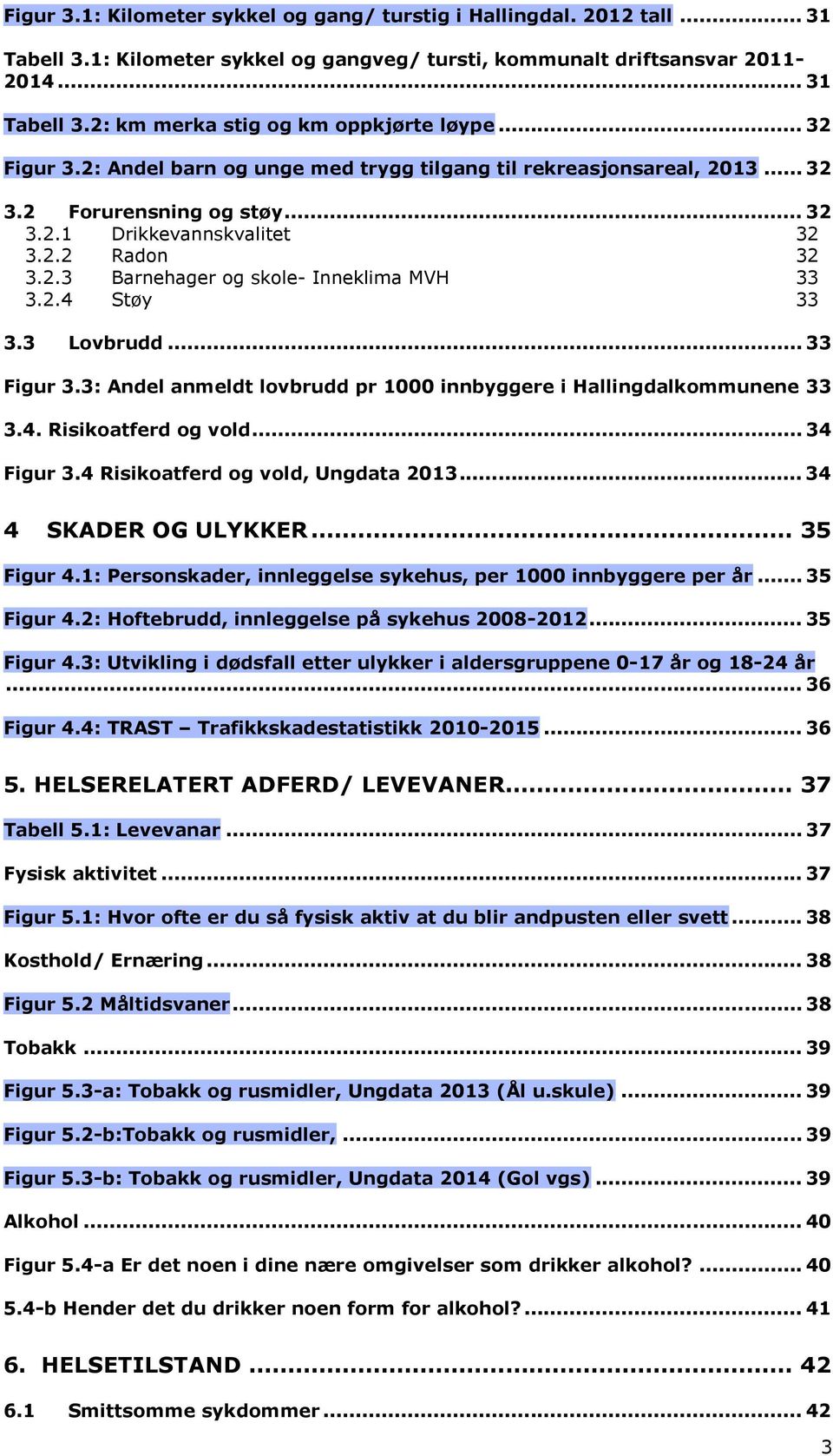 2.4 Støy 33 3.3 Lovbrudd... 33 Figur 3.3: Andel anmeldt lovbrudd pr 1000 innbyggere i Hallingdalkommunene 33 3.4. Risikoatferd og vold... 34 Figur 3.4 Risikoatferd og vold, Ungdata 2013.