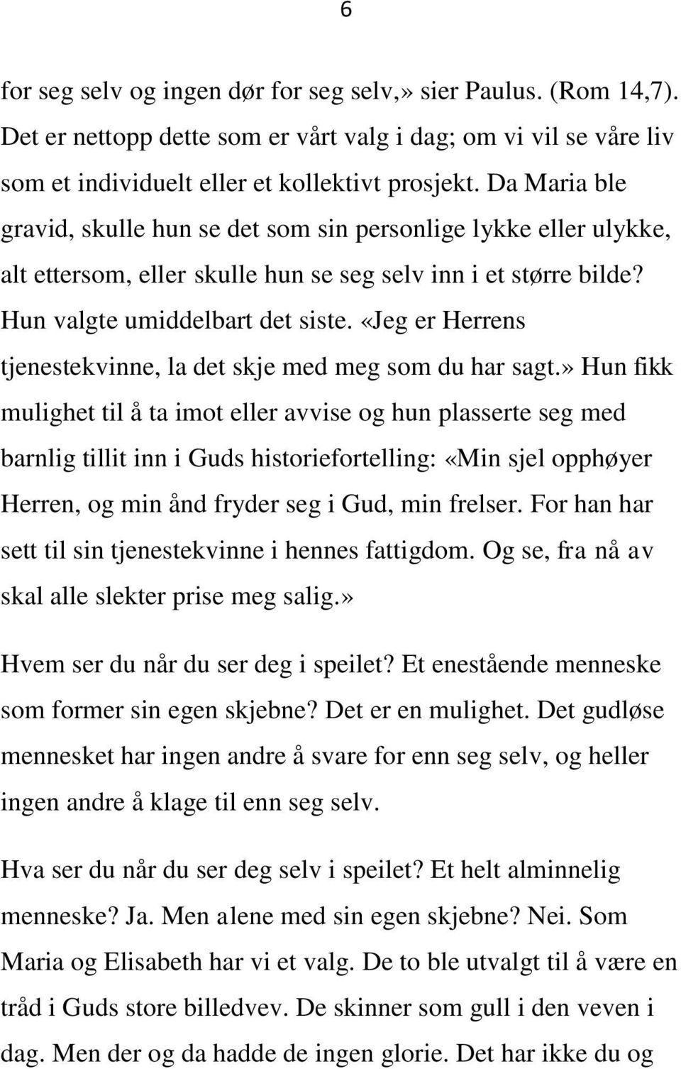 «Jeg er Herrens tjenestekvinne, la det skje med meg som du har sagt.