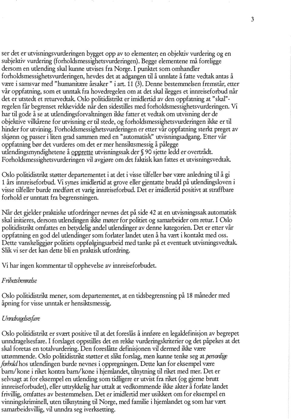 I punktet som omhandler forholdsmessighetsvurderingen, hevdes det at adgangen til å unnlate å fatte vedtak antas å være i samsvar med "humanitære årsaker " i art. 11(3).