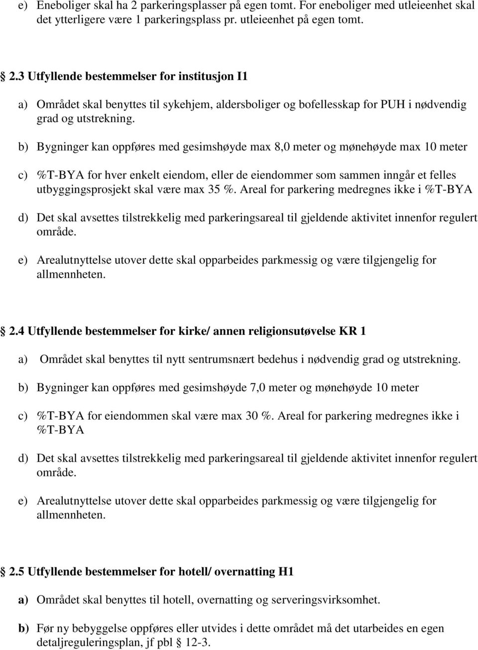 35 %. Areal for parkering medregnes ikke i %T-BYA d) Det skal avsettes tilstrekkelig med parkeringsareal til gjeldende aktivitet innenfor regulert område.