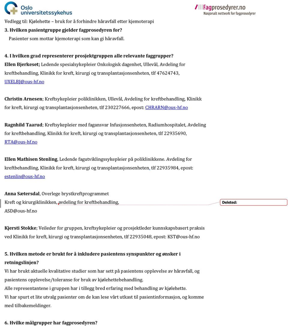 no Christin Arnesen; Kreftsykepleier poliklinikken, Ullevål, Avdeling for kreftbehandling, Klinikk for kreft, kirurgi og transplantasjonsenheten, tlf 230227666, epost: CHRARN@ous-hf.