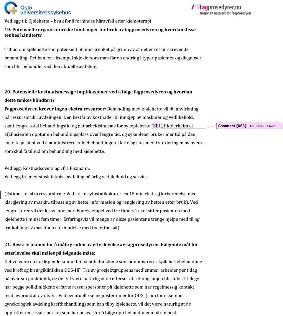 Det kan for eksempel skje dersom man får en endring i typer pasienter og diagnoser som blir behandlet ved den aktuelle avdeling. 20.