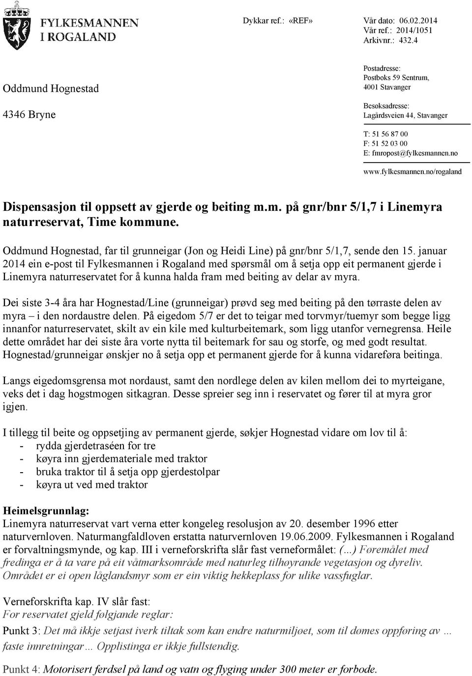 no www.fylkesmannen.no/rogaland Dispensasjon til oppsett av gjerde og beiting m.m. på gnr/bnr 5/1,7 i Linemyra naturreservat, Time kommune.