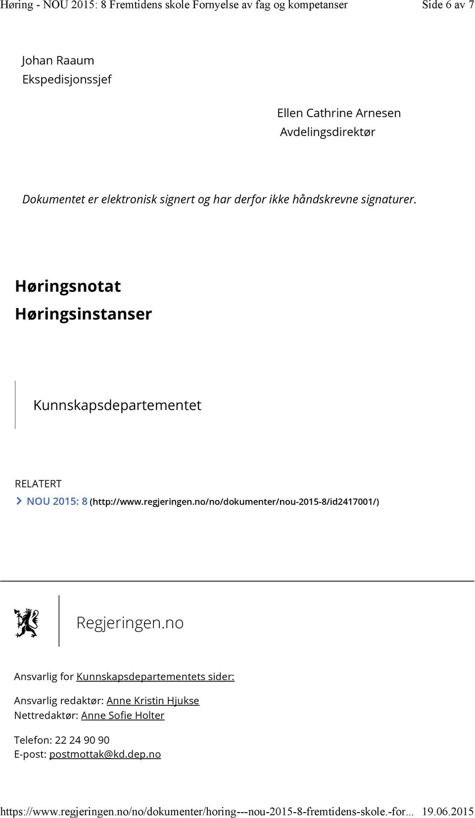 Høringsnotat Høringsinstanser Kunnskapsdepartementet RELATERT NOU 2015: 8 (http://www.regjeringen.