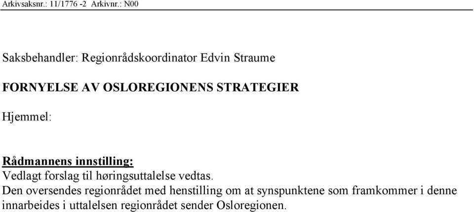 STRATEGIER Hjemmel: Rådmannens innstilling: Vedlagt forslag til høringsuttalelse