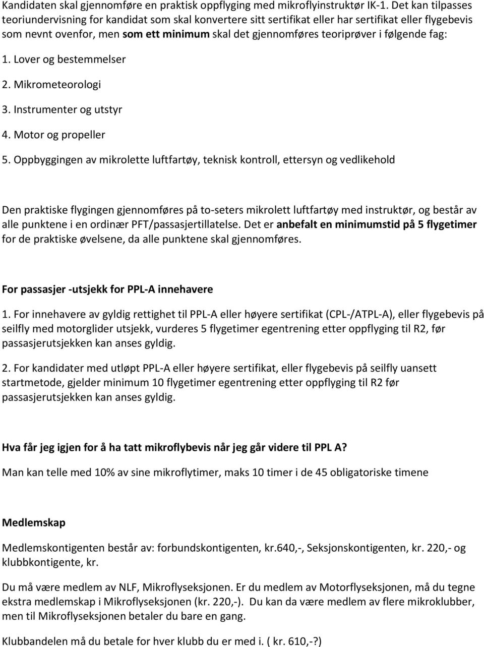 følgende fag: 1. Lover og bestemmelser 2. Mikrometeorologi 3. Instrumenter og utstyr 4. Motor og propeller 5.