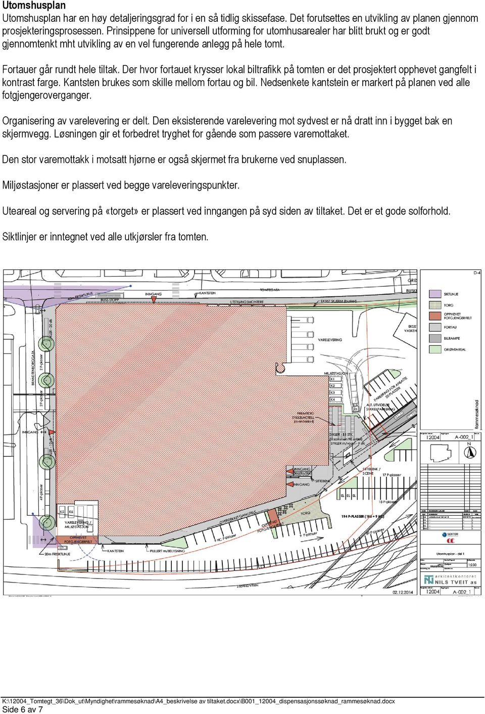 Der hvor fortauet krysser lokal biltrafikk på tomten er det prosjektert opphevet gangfelt i kontrast farge. Kantsten brukes som skille mellom fortau og bil.