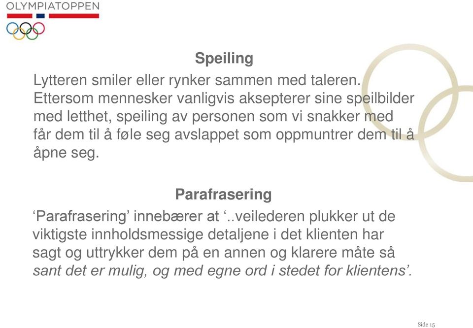 til å føle seg avslappet som oppmuntrer dem til å åpne seg. Parafrasering Parafrasering innebærer at.