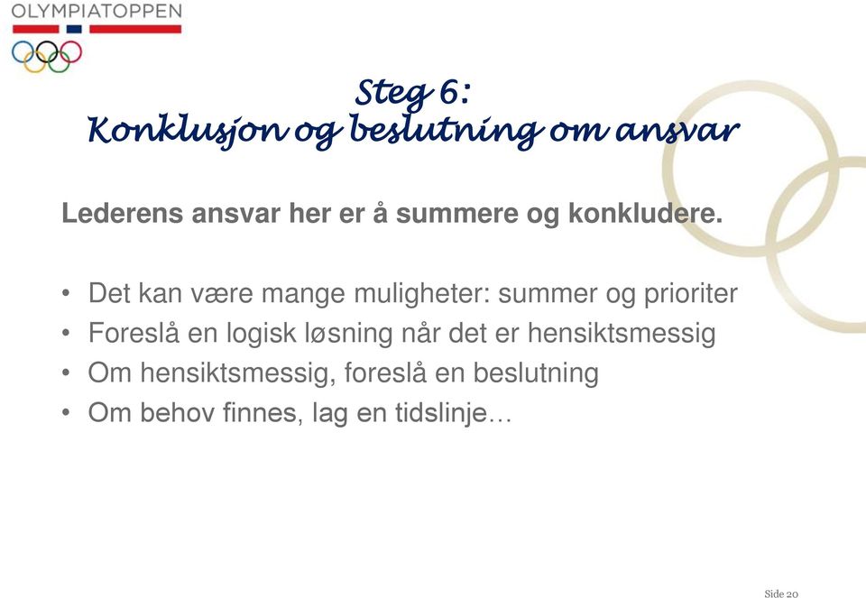 Det kan være mange muligheter: summer og prioriter Foreslå en logisk