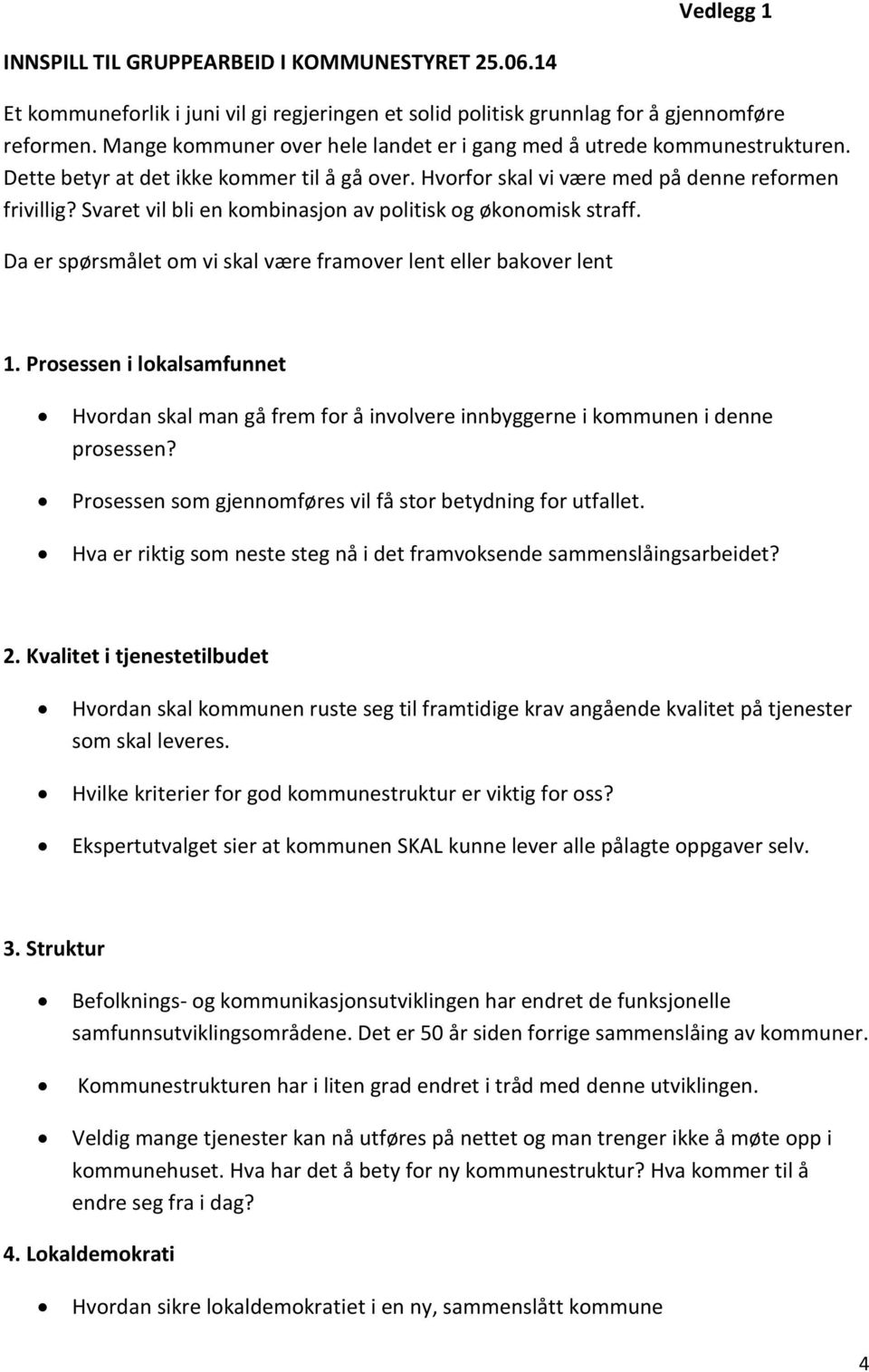 Svaret vil bli en kombinasjon av politisk og økonomisk straff. Da er spørsmålet om vi skal være framover lent eller bakover lent 1.