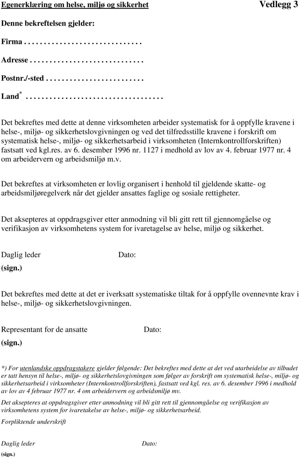 kravene i forskrift om systematisk helse-, miljø- og sikkerhetsarbeid i virksomheten (Internkontrollforskriften) fastsatt ved kgl.res. av 6. desember 1996 nr. 1127 i medhold av lov av 4.