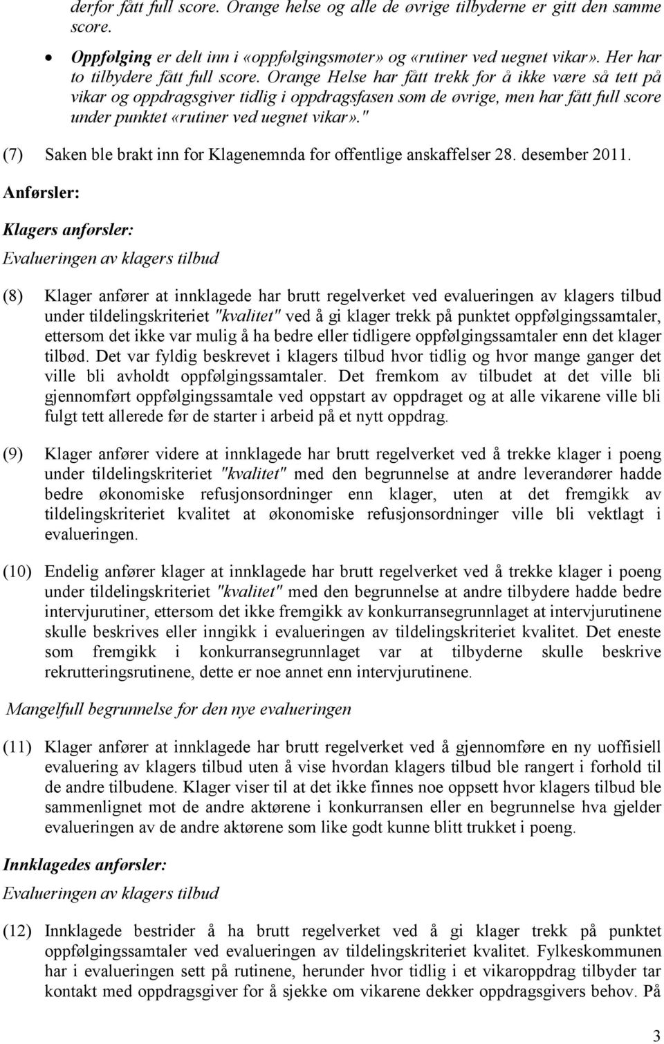 Orange Helse har fått trekk for å ikke være så tett på vikar og oppdragsgiver tidlig i oppdragsfasen som de øvrige, men har fått full score under punktet «rutiner ved uegnet vikar».